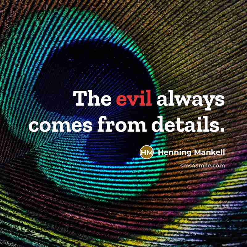 “The evil always comes from details.…” quote by Henning Mankell