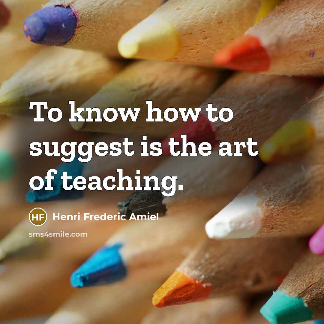 “To know how to suggest is the art of teaching.…” quote by Henri Frederic Amiel