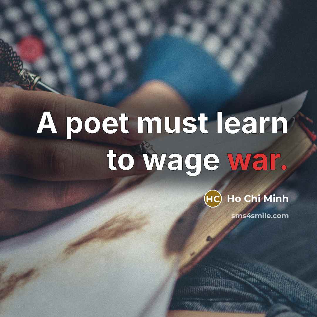 “A poet must learn to wage war.…” quote by Ho Chi Minh