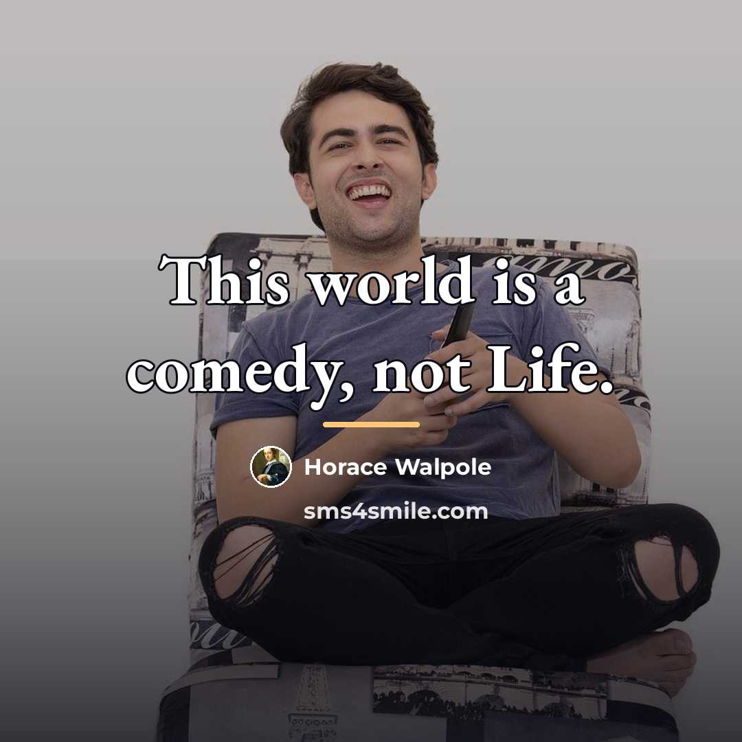 “This world is a comedy, not Life.…” quote by Horace Walpole
