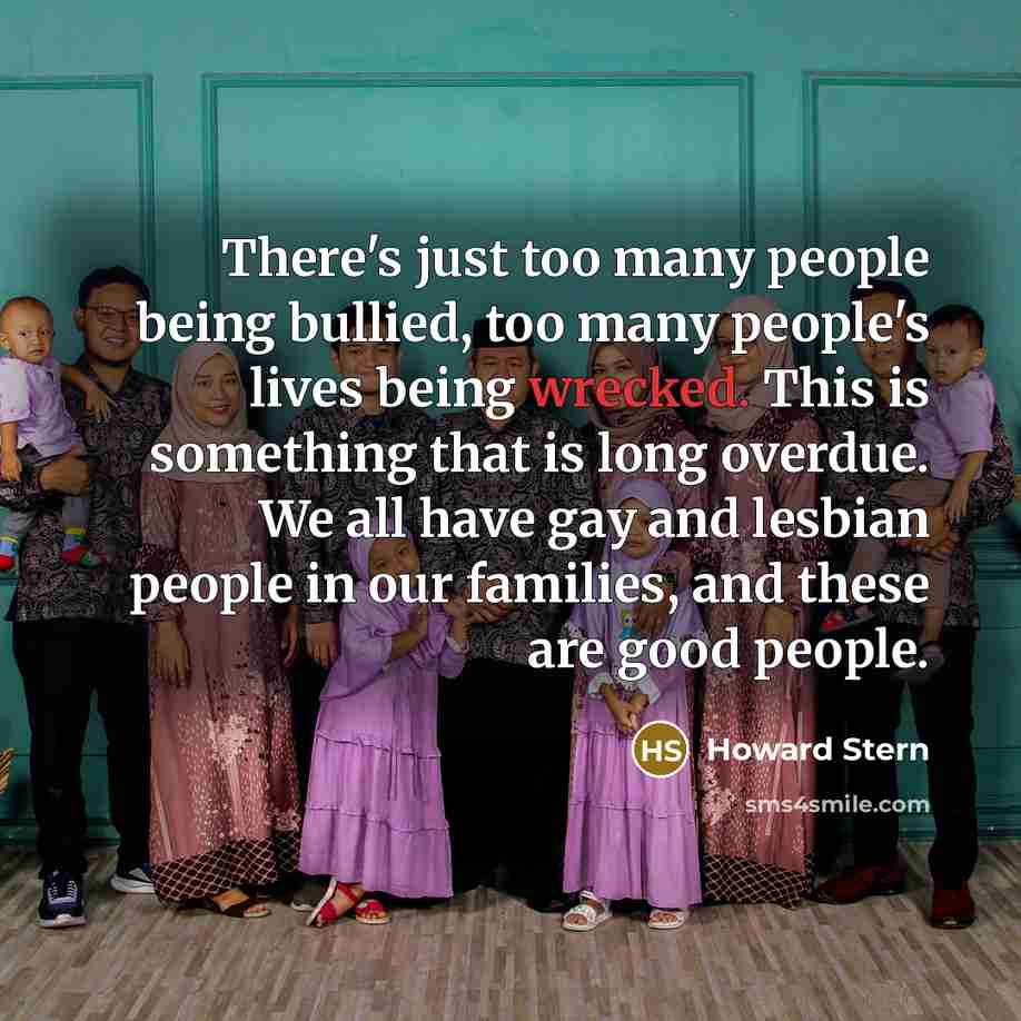 “There's just too many people being bullied, too many people's…” quote by Howard Stern