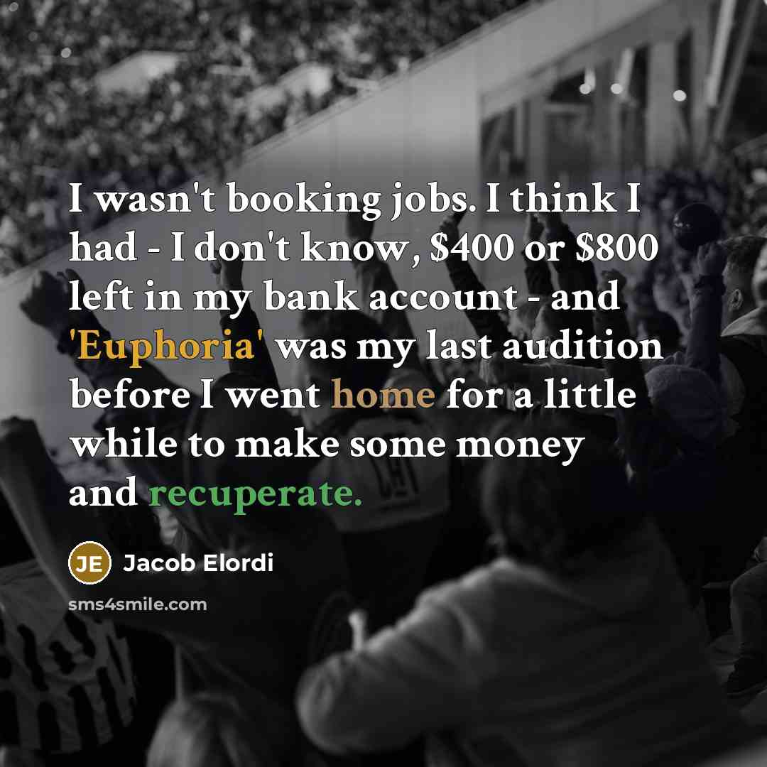 “I wasn't booking jobs. I think I had - I…” quote by Jacob Elordi
