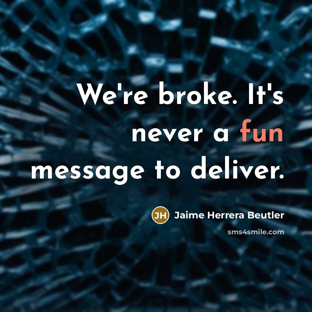 “We're broke. It's never a fun message to deliver.…” quote by Jaime Herrera Beutler