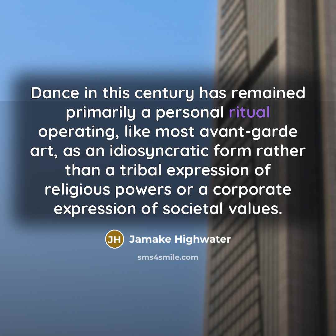 “Dance in this century has remained primarily a personal ritual…” quote by Jamake Highwater
