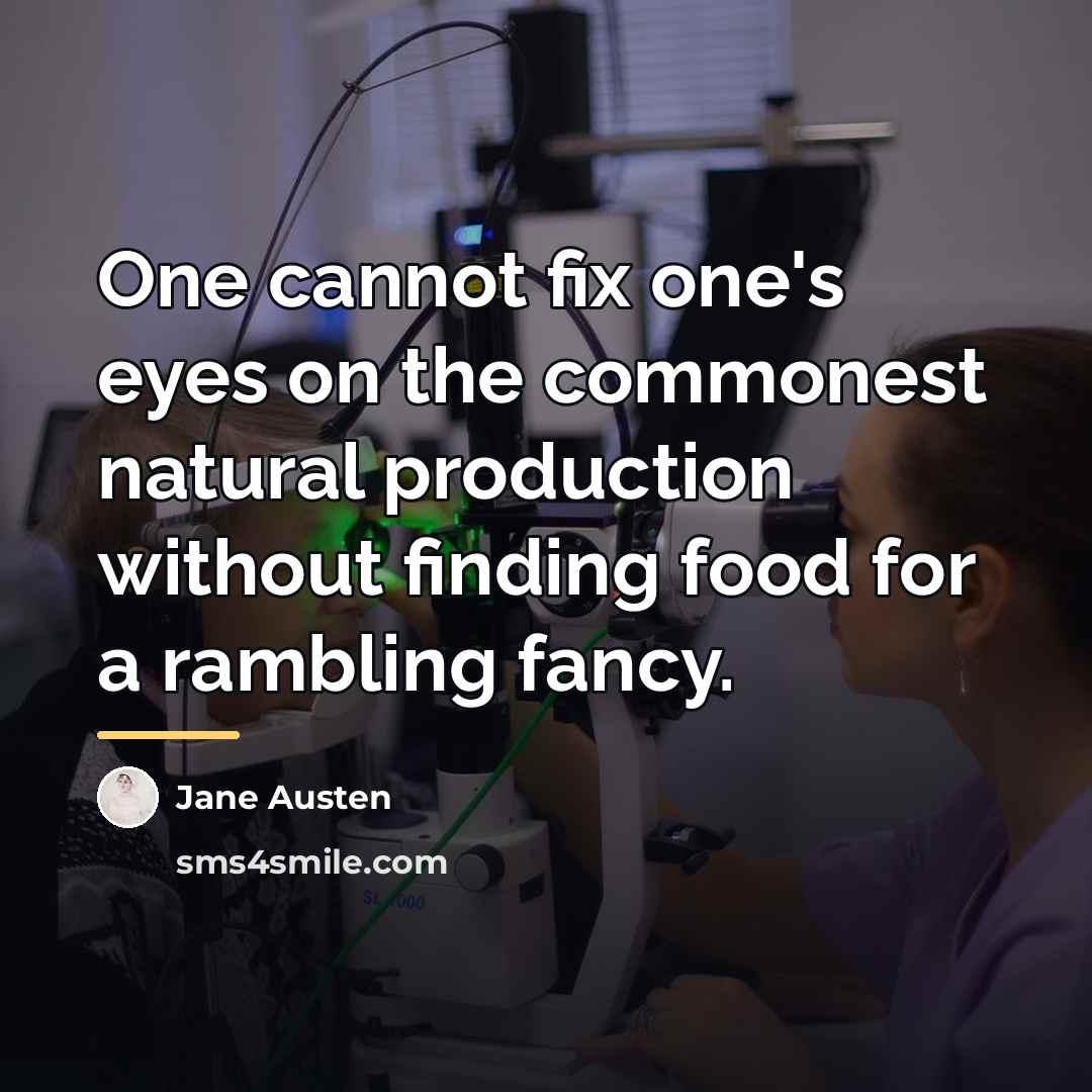 “One cannot fix one's eyes on the commonest natural production…” quote by Jane Austen