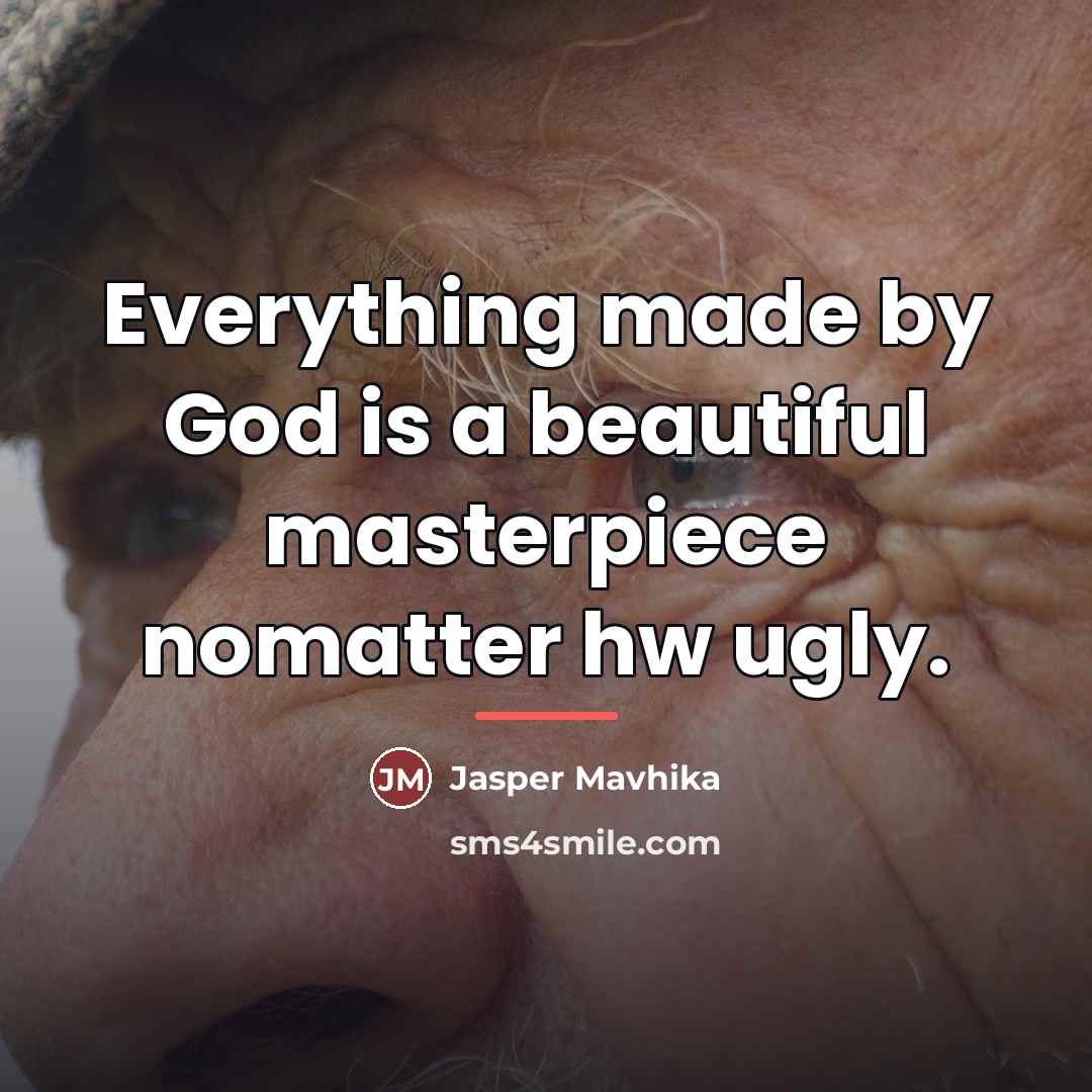 “Everything made by God is a beautiful masterpiece nomatter hw…” quote by Jasper Mavhika