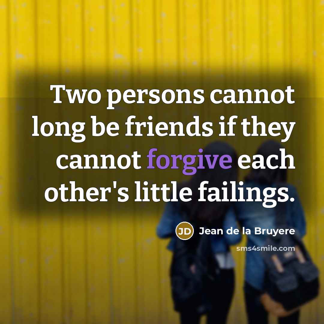 “Two persons cannot long be friends if they cannot forgive…” quote by Jean de la Bruyere