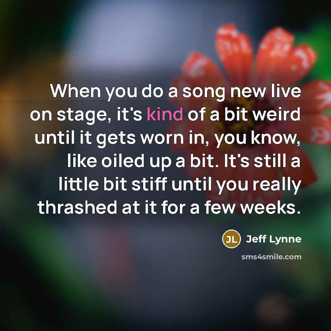 “When you do a song new live on stage, it's…” quote by Jeff Lynne