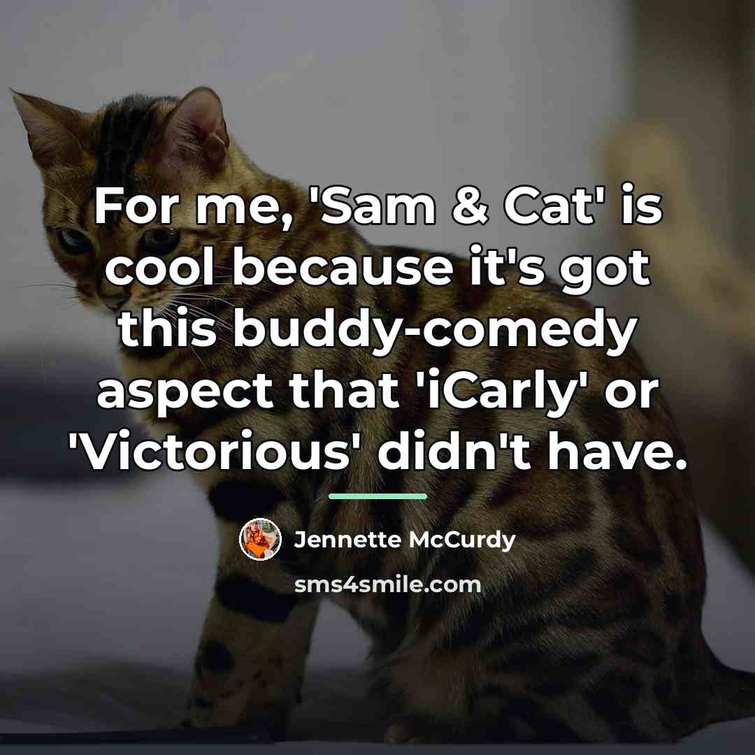 “For me, 'Sam & Cat' is cool because it's got…” quote by Jennette McCurdy