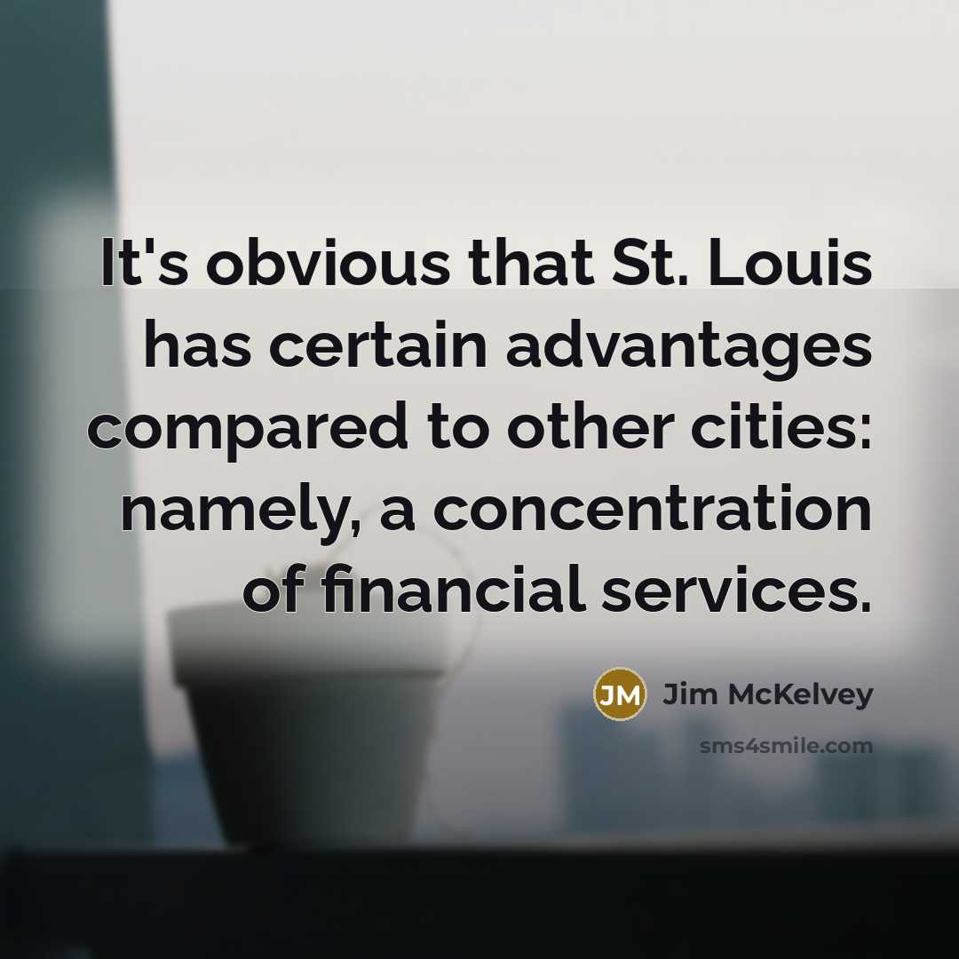 “It's obvious that St. Louis has certain advantages compared to…” quote by Jim McKelvey