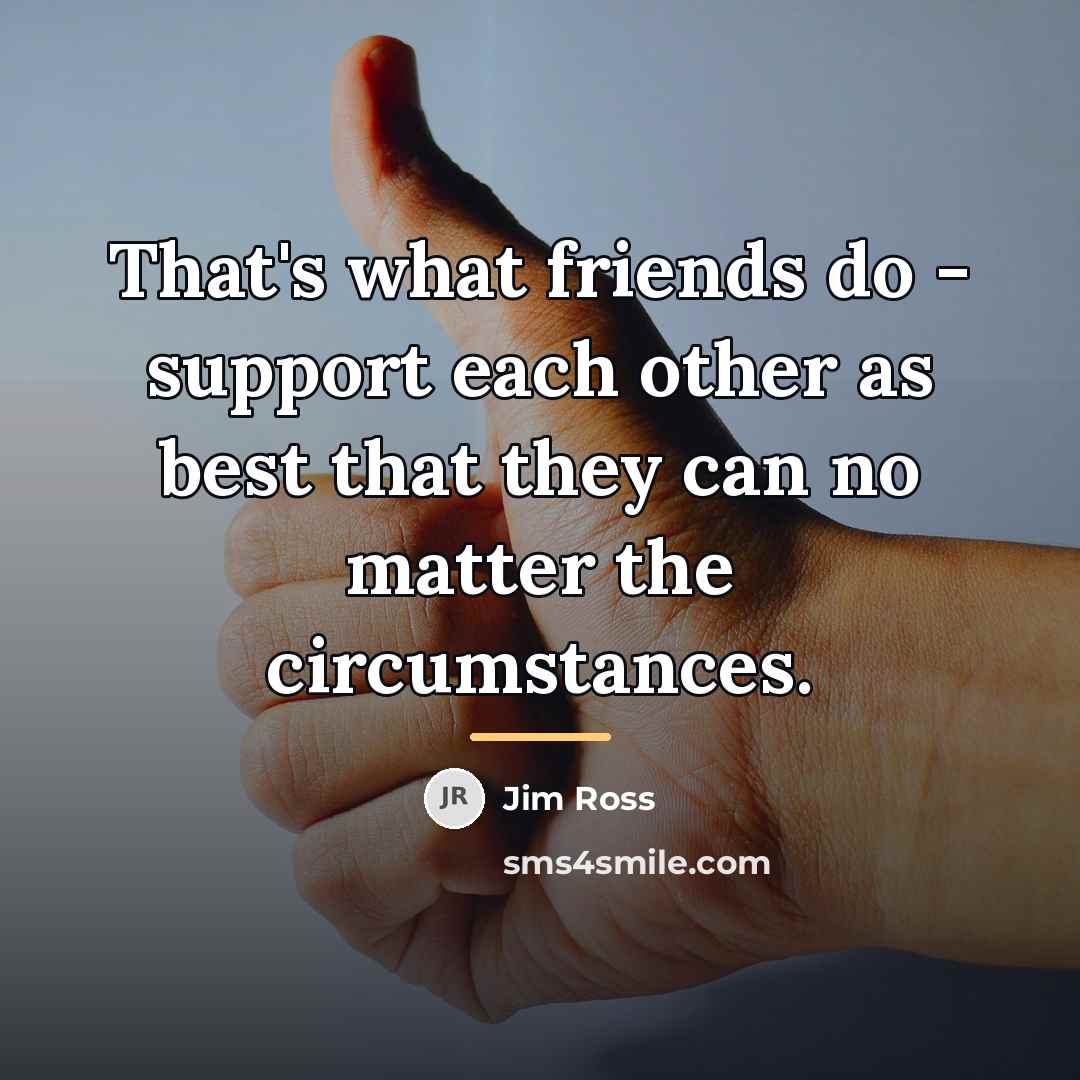 “That's what friends do - support each other as best…” quote by Jim Ross