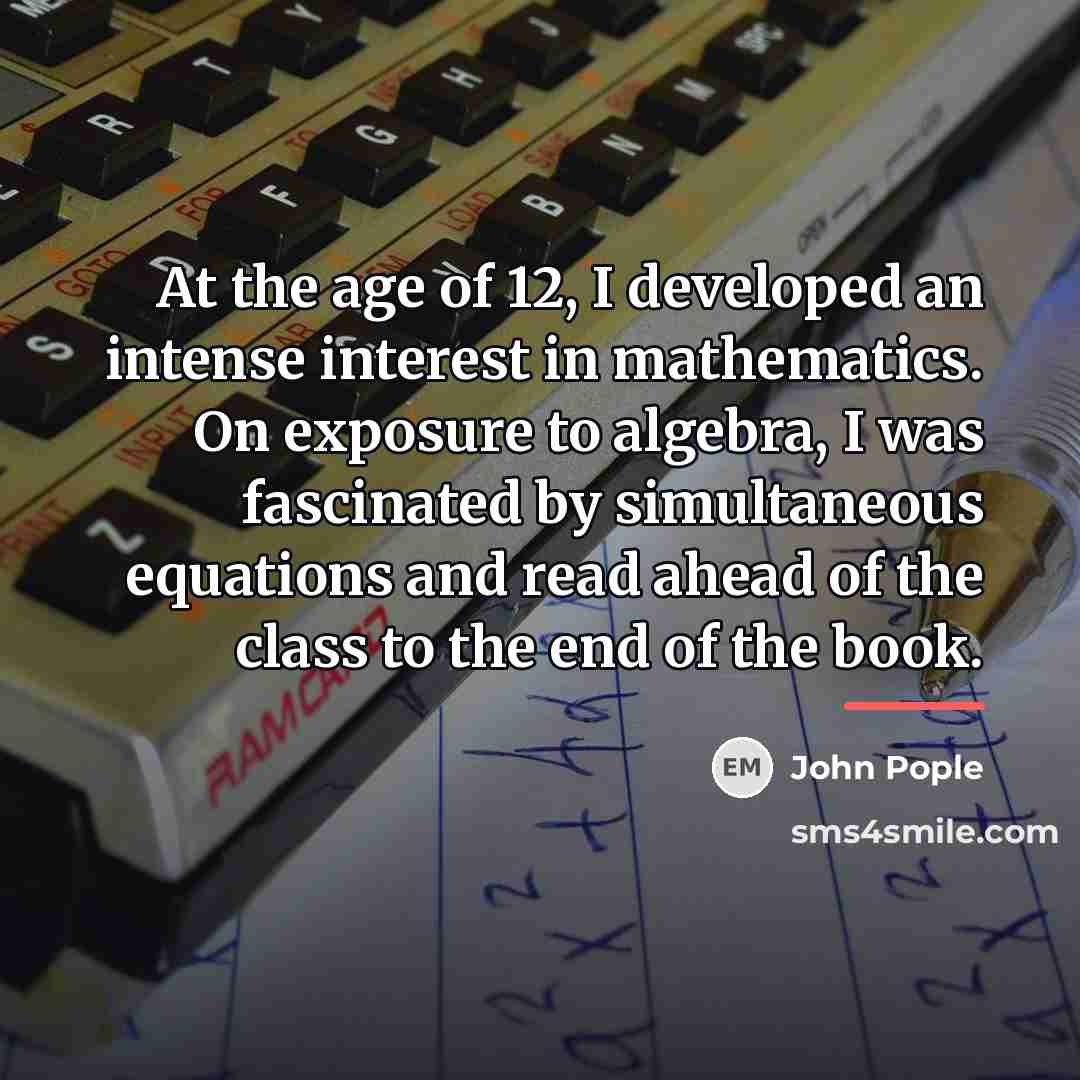 “At the age of 12, I developed an intense interest…” quote by John Pople