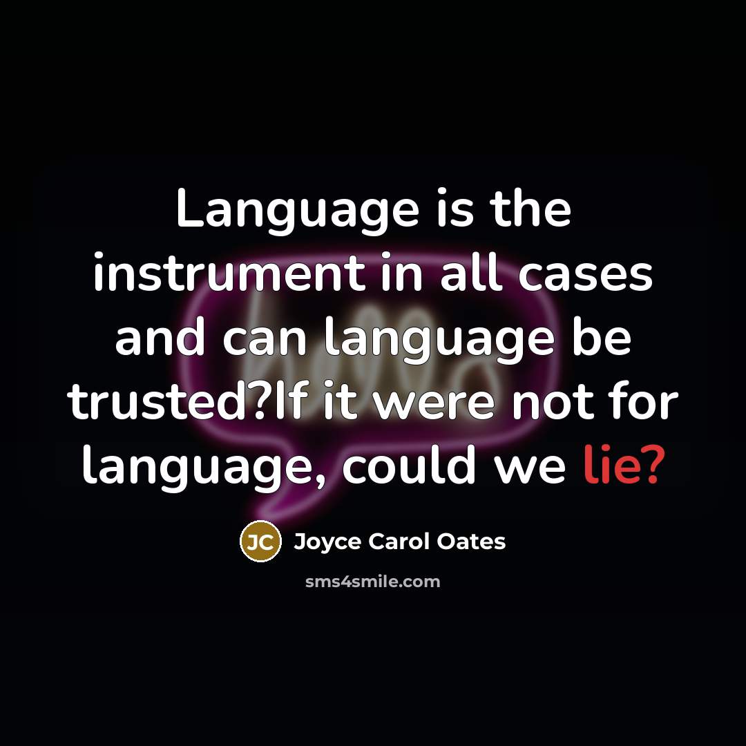 “Language is the instrument in all cases and can language…” quote by Joyce Carol Oates