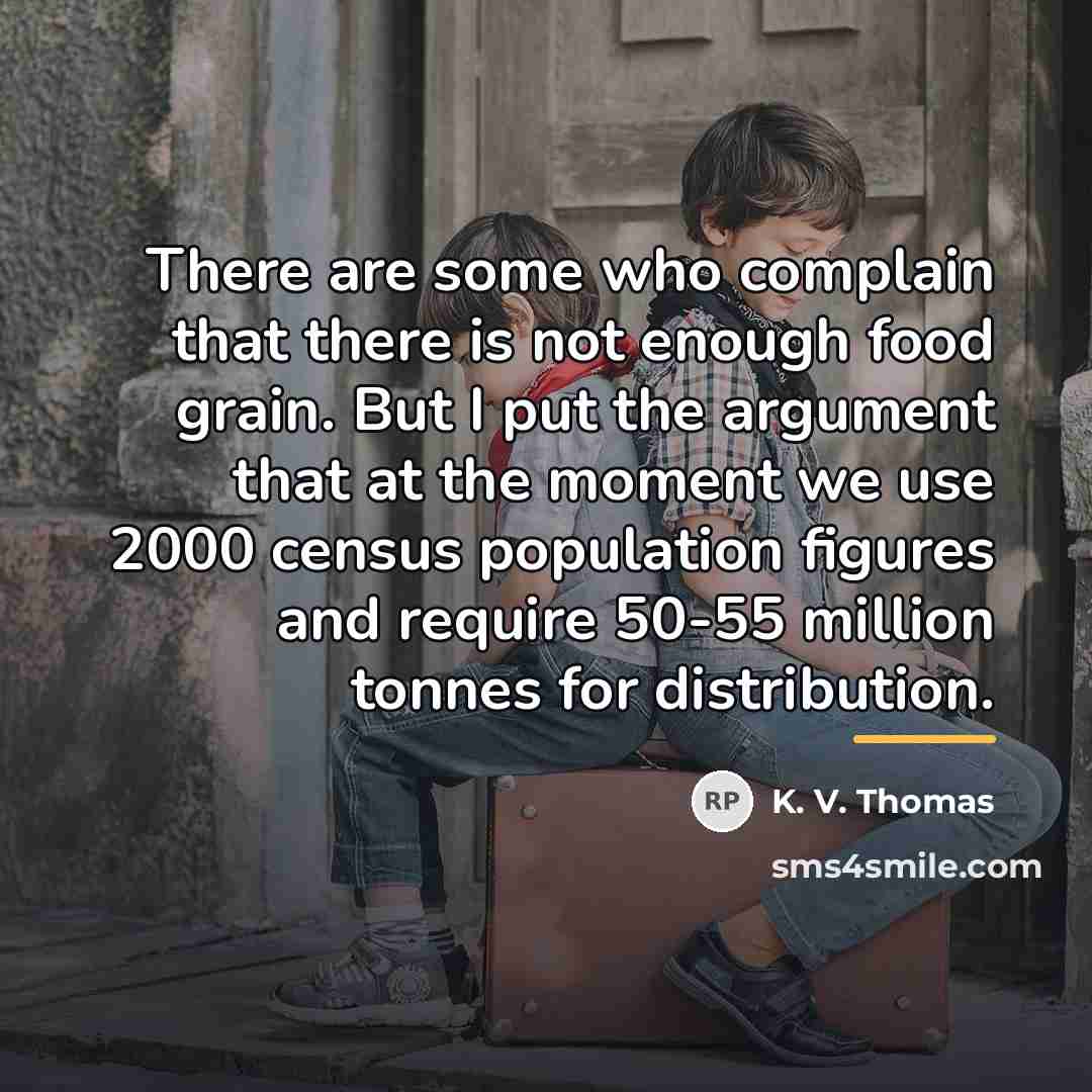 “There are some who complain that there is not enough…” quote by K. V. Thomas