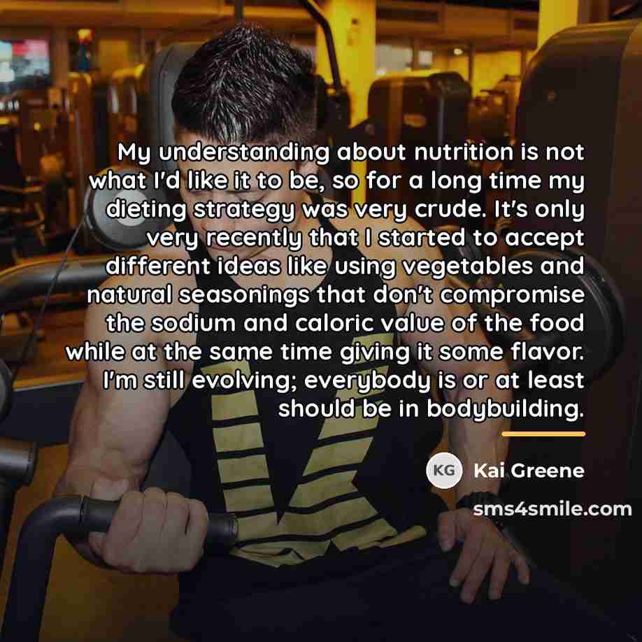 “My understanding about nutrition is not what I'd like it…” quote by Kai Greene