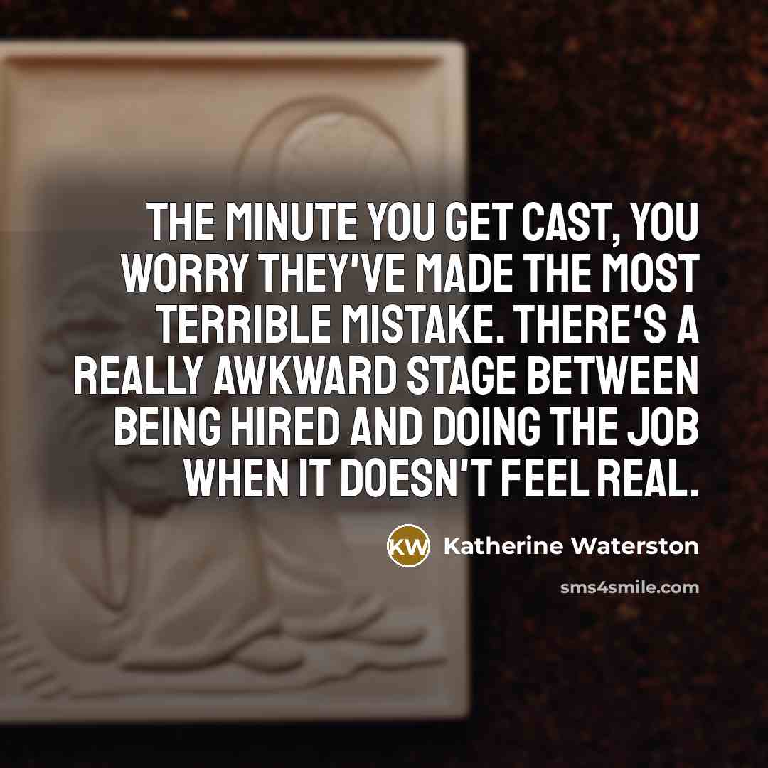 “The minute you get cast, you worry they've made the…” quote by Katherine Waterston