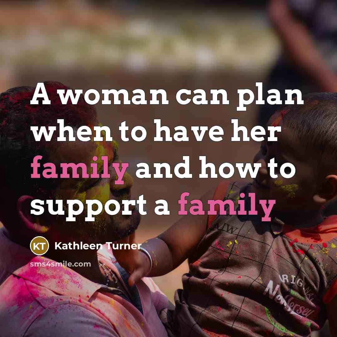 “A woman can plan when to have her family and…” quote by Kathleen Turner