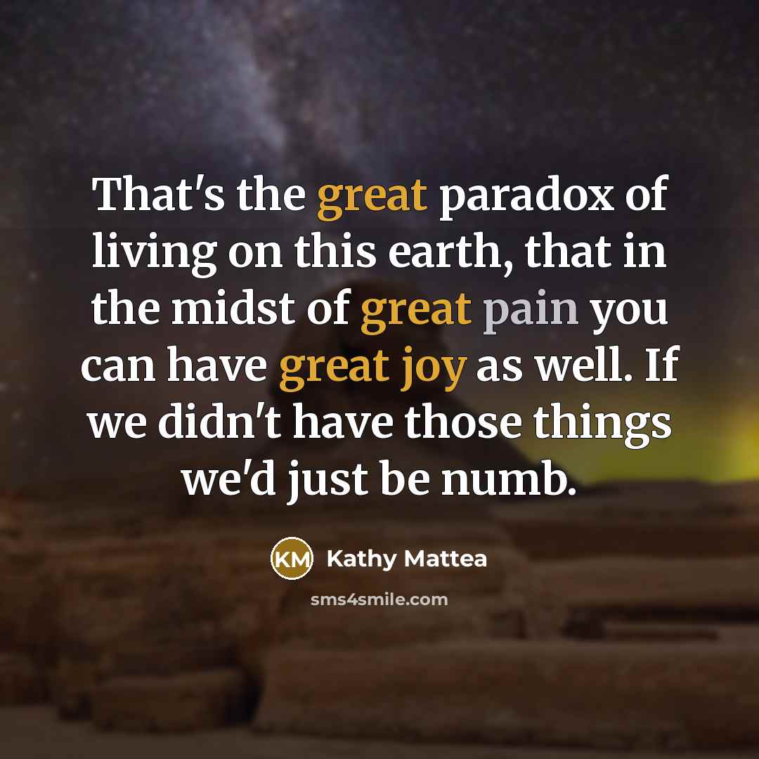 “That's the great paradox of living on this earth, that…” quote by Kathy Mattea