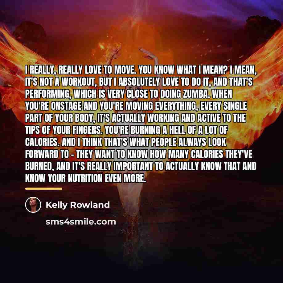 “I really, really love to move. You know what I…” quote by Kelly Rowland