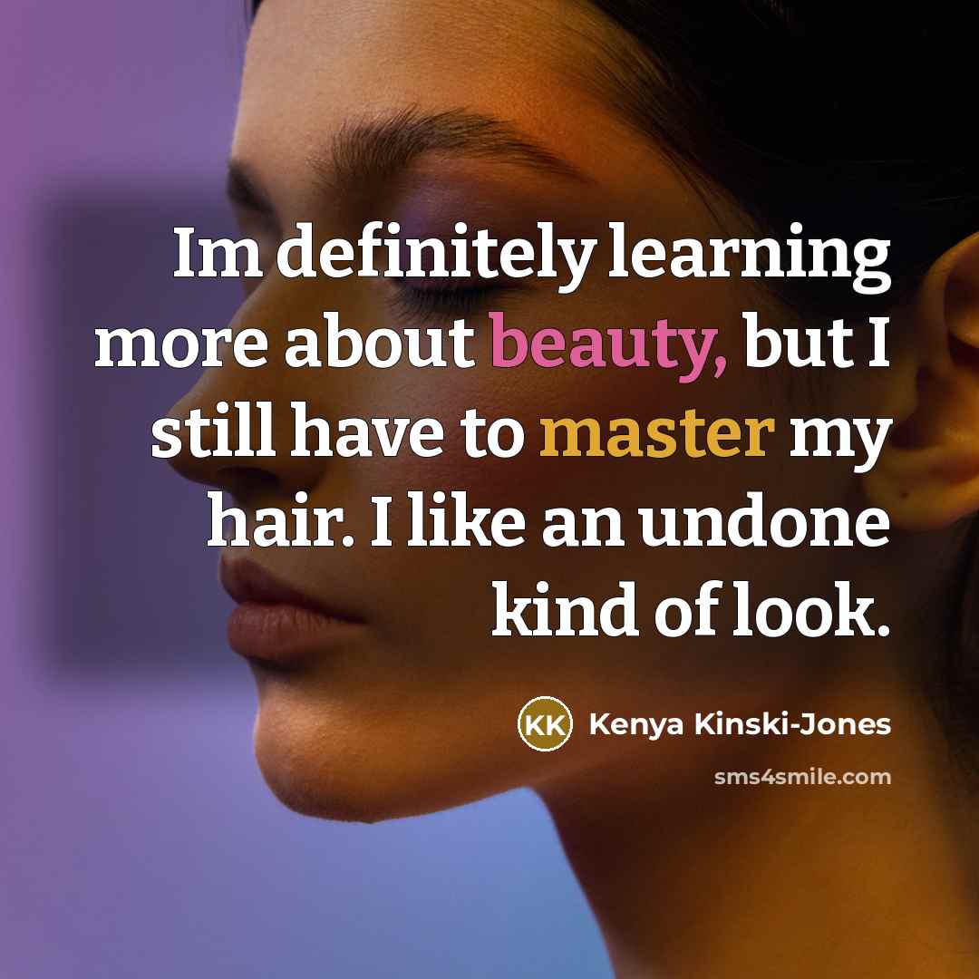 “Im definitely learning more about beauty, but I still have…” quote by Kenya Kinski-Jones