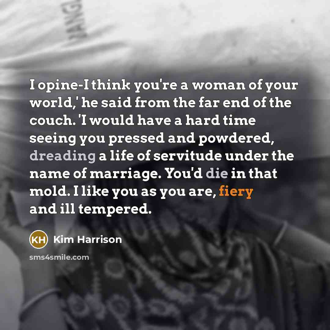 “I opine-I think you're a woman of your world,' he…” quote by Kim Harrison