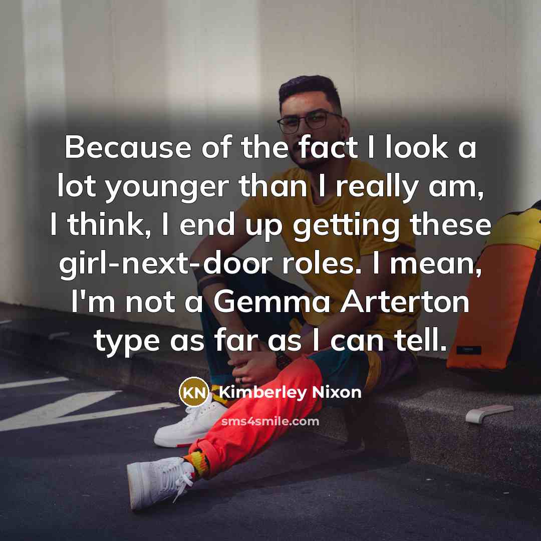 “Because of the fact I look a lot younger than…” quote by Kimberley Nixon