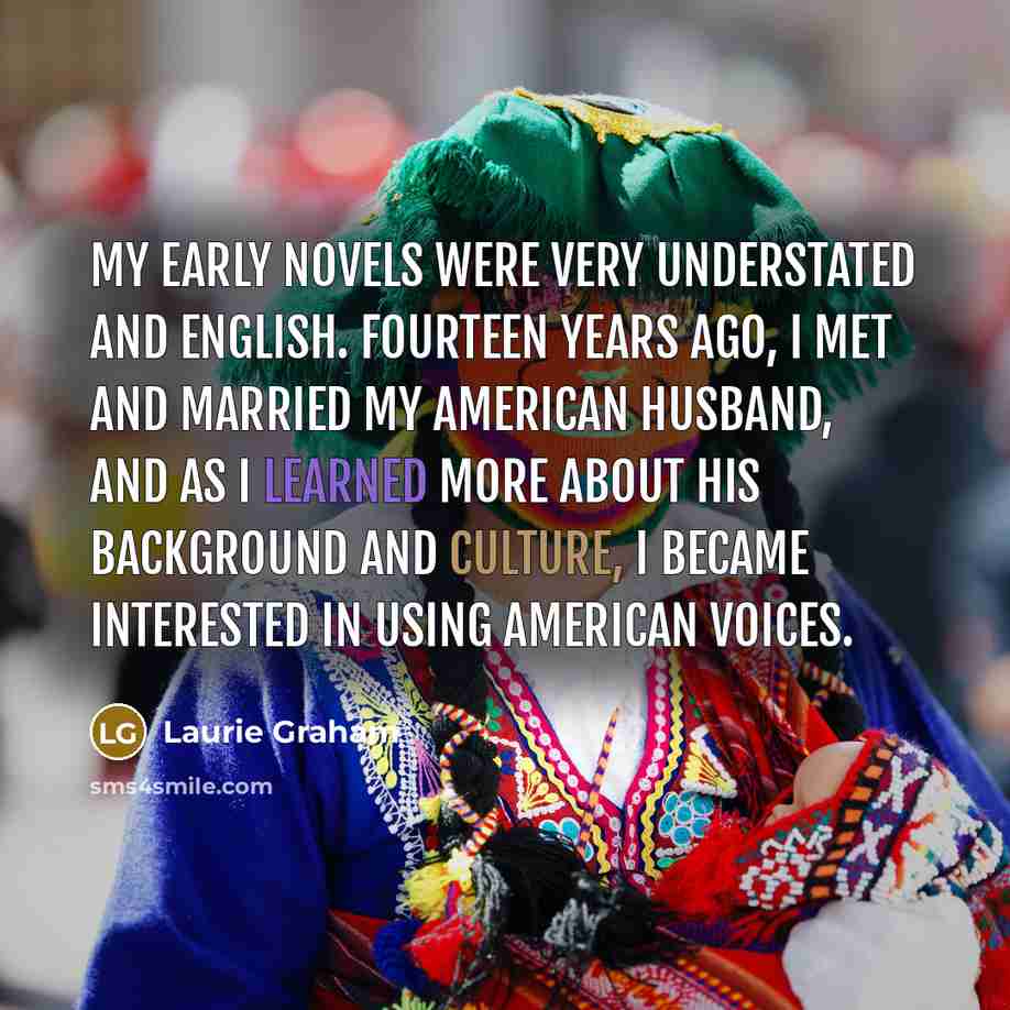 “My early novels were very understated and English. Fourteen years…” quote by Laurie Graham