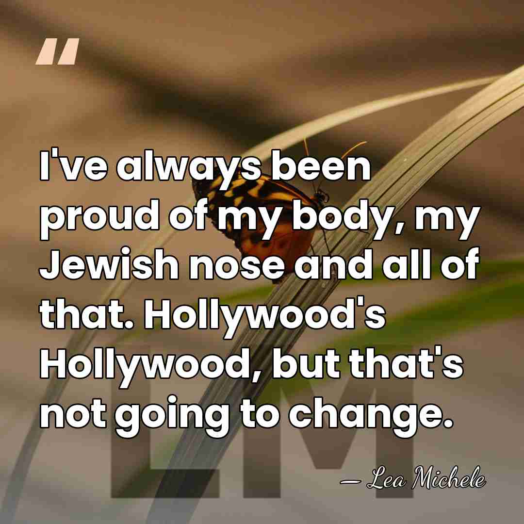 I've always been proud of my body, my Jewish nose and all&hellip; - Lea Michele