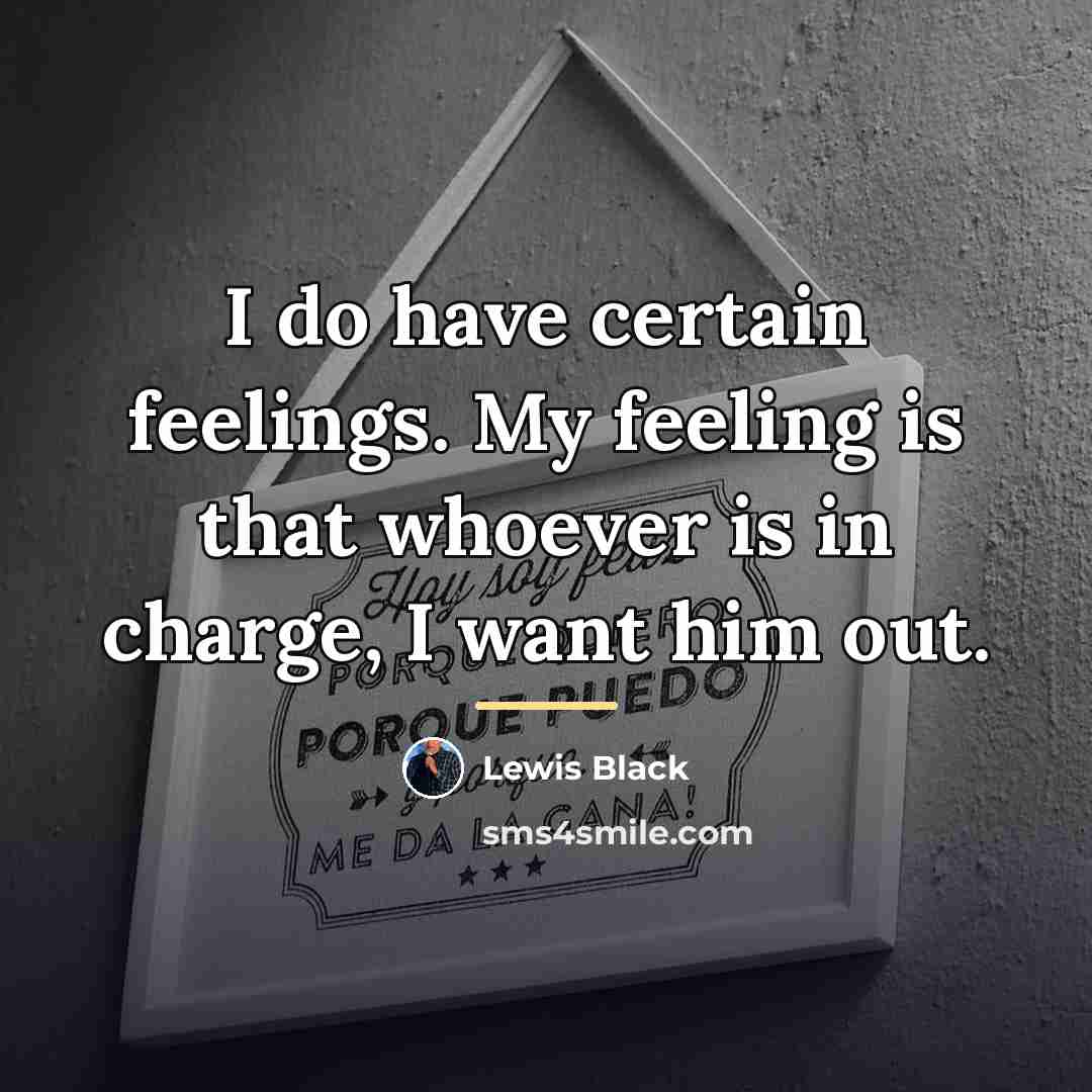 “I do have certain feelings. My feeling is that whoever…” quote by Lewis Black