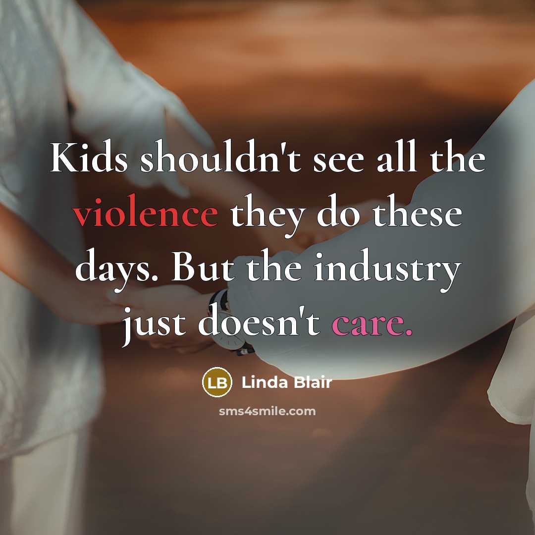 “Kids shouldn't see all the violence they do these days.…” quote by Linda Blair