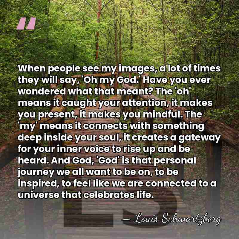 When people see my images, a lot of times they will say,&hellip; - Louis Schwartzberg