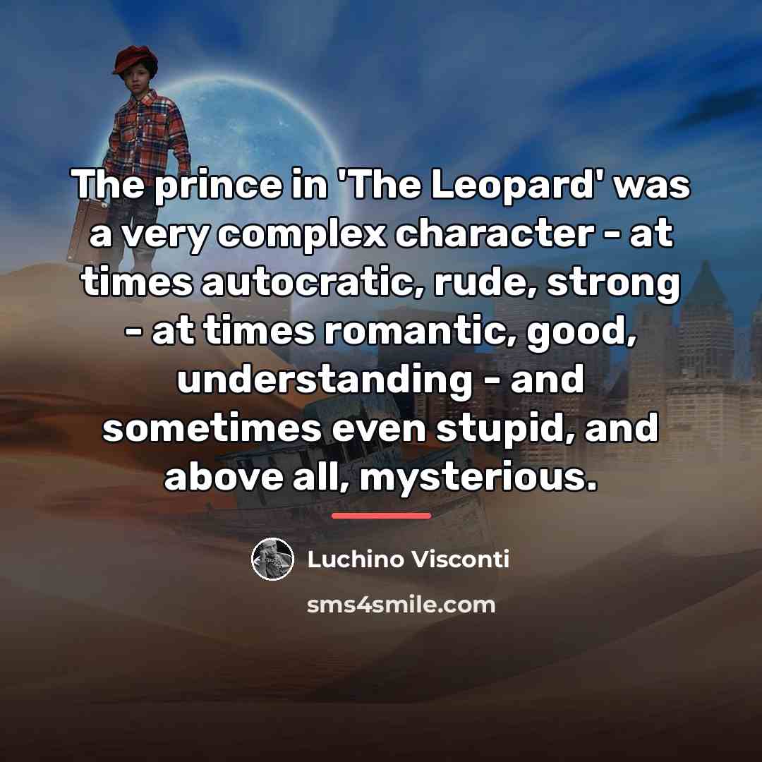 “The prince in 'The Leopard' was a very complex character…” quote by Luchino Visconti
