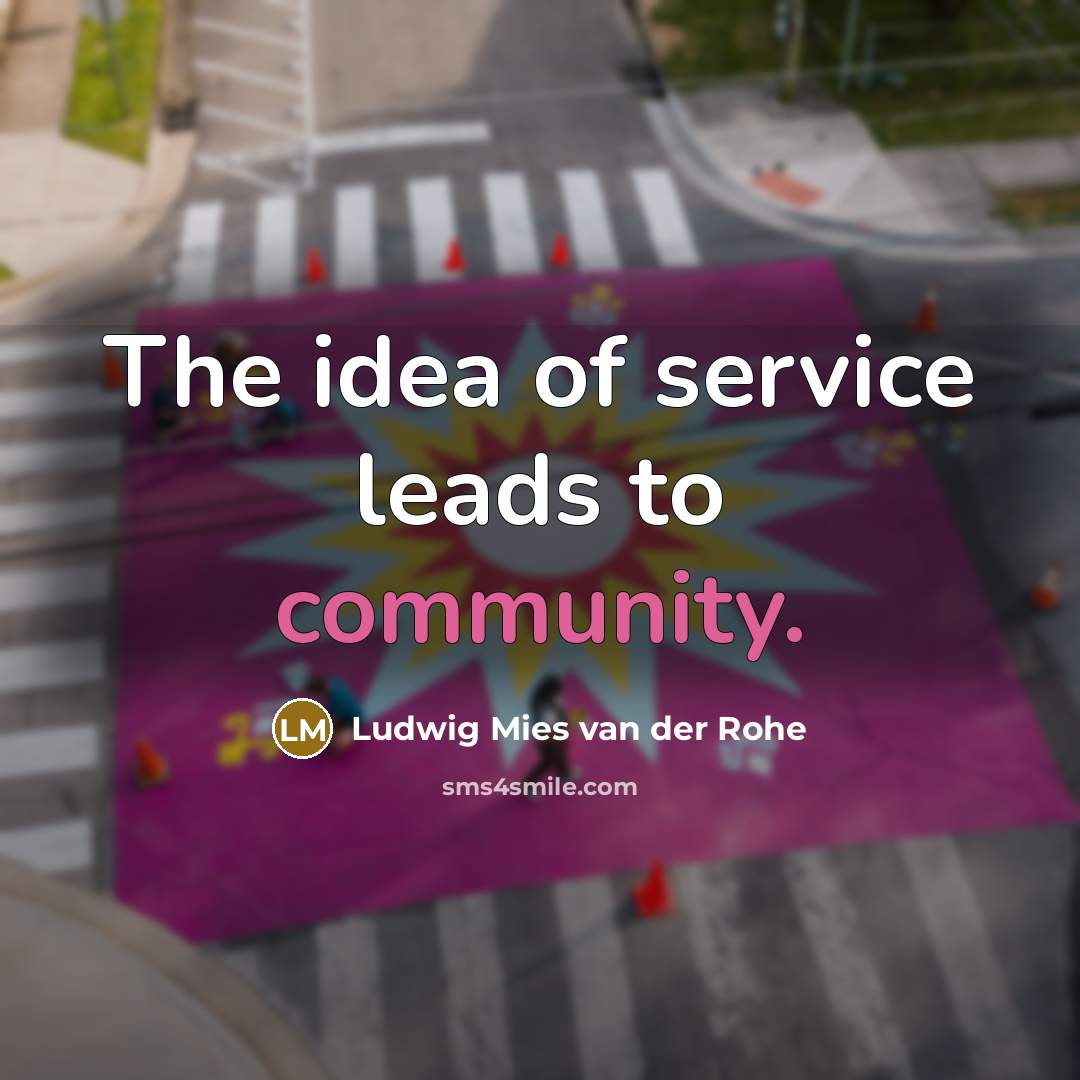 “The idea of service leads to community.…” quote by Ludwig Mies van der Rohe