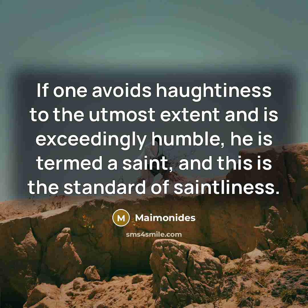 “If one avoids haughtiness to the utmost extent and is…” quote by Maimonides