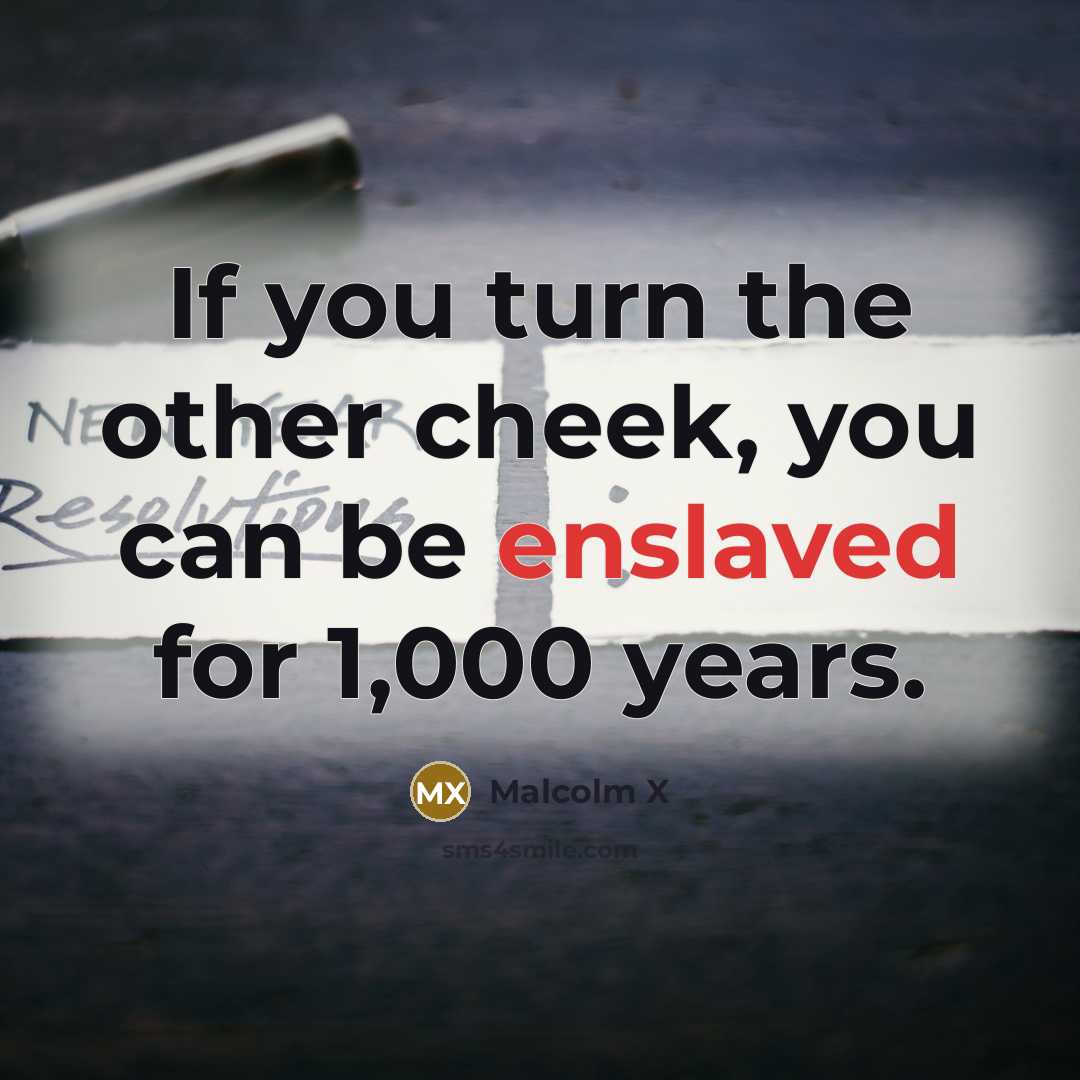 “If you turn the other cheek, you can be enslaved…” quote by Malcolm X