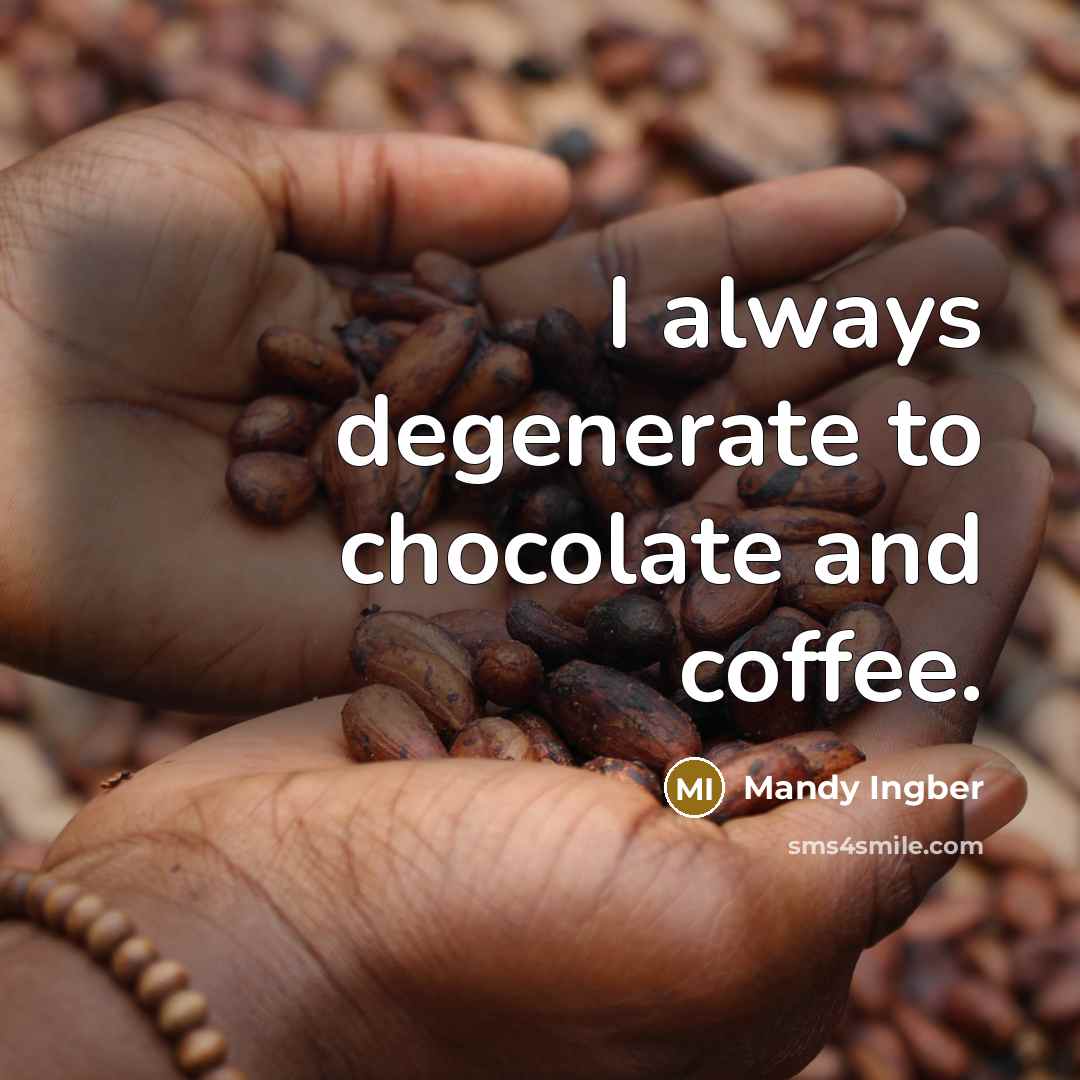 “I always degenerate to chocolate and coffee.…” quote by Mandy Ingber