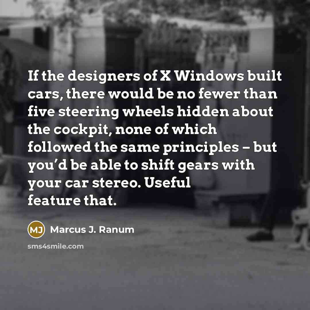 “If the designers of X Windows built cars, there would…” quote by Marcus J. Ranum
