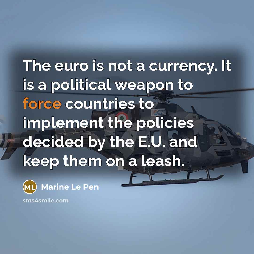 “The euro is not a currency. It is a political…” quote by Marine Le Pen