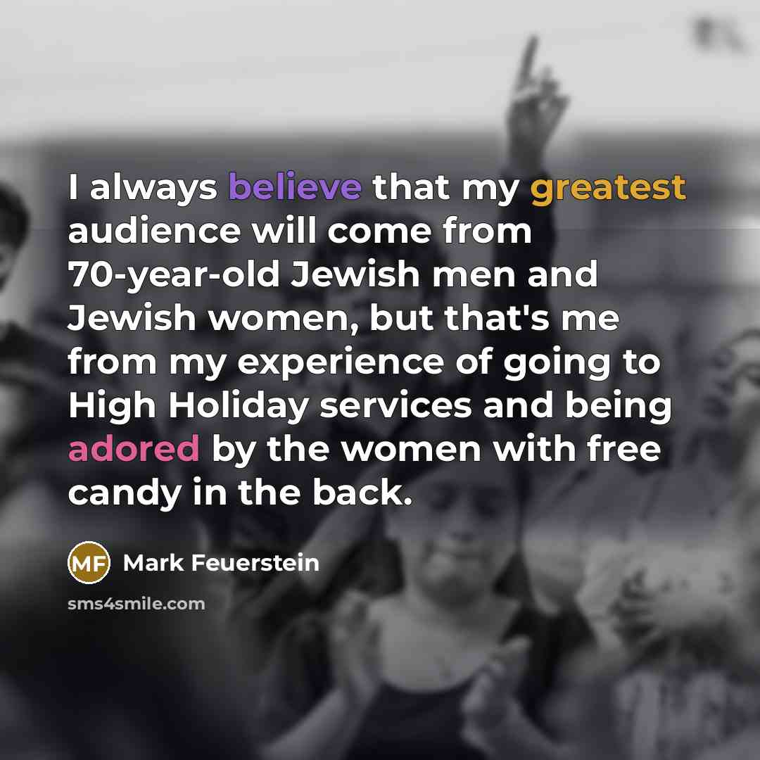 “I always believe that my greatest audience will come from…” quote by Mark Feuerstein