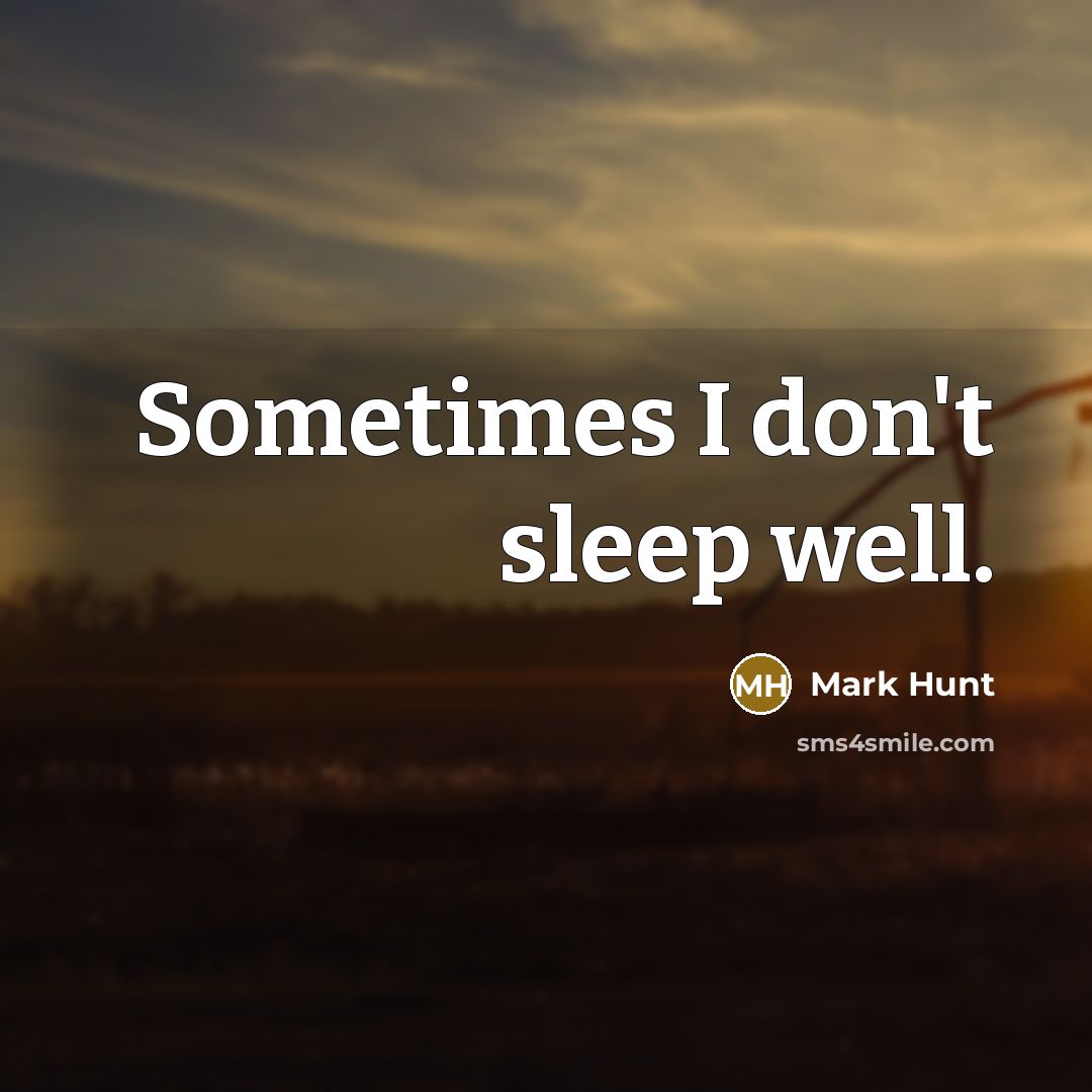 “Sometimes I don't sleep well.…” quote by Mark Hunt