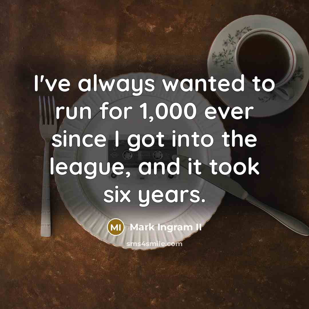 “I've always wanted to run for 1,000 ever since I…” quote by Mark Ingram II