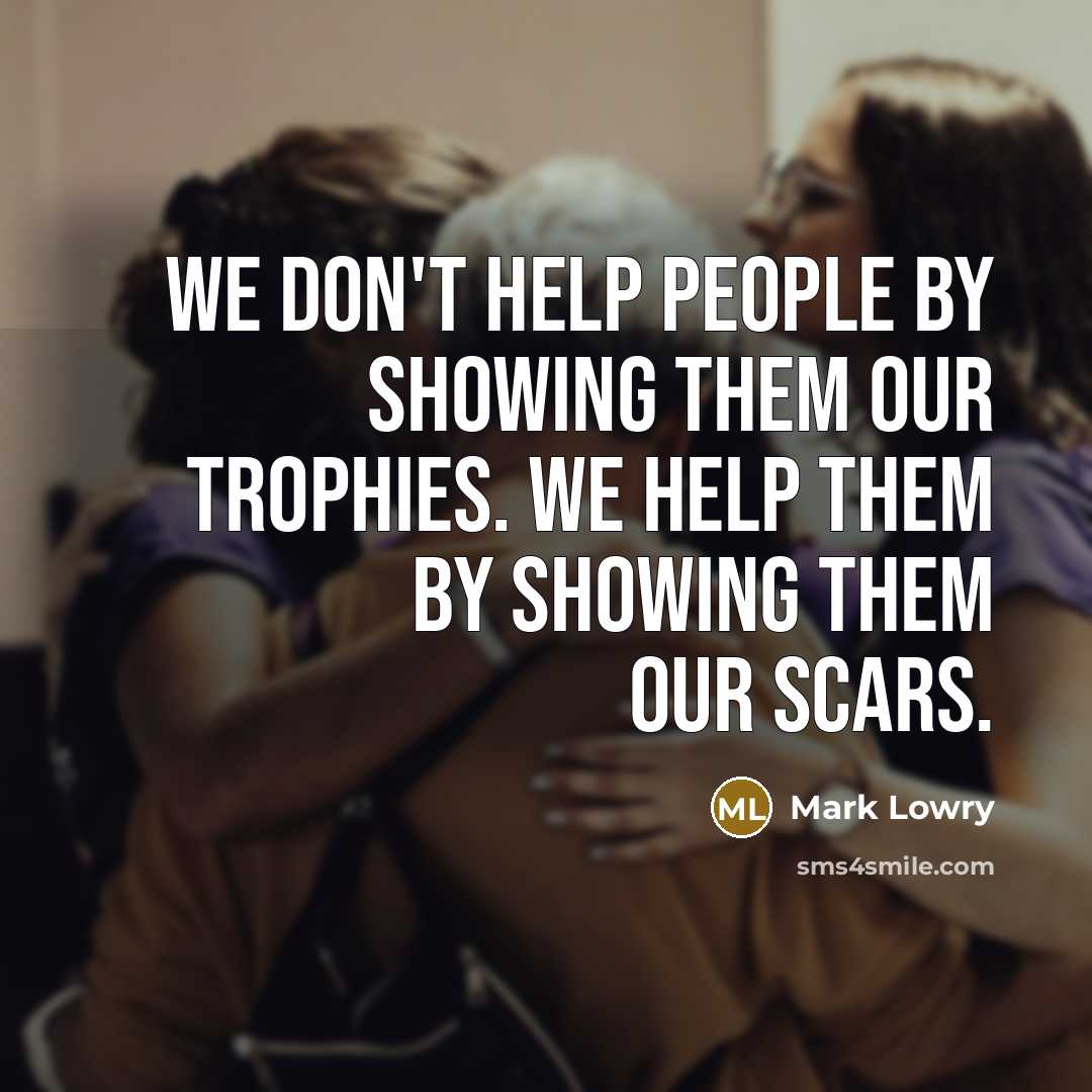 “We don't help people by showing them our trophies. We…” quote by Mark Lowry
