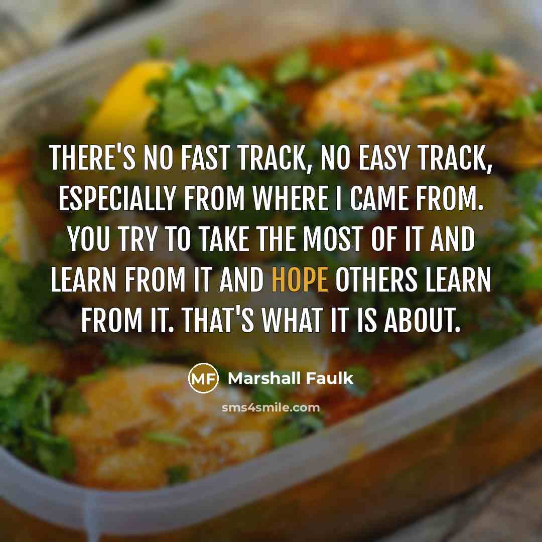 “There's no fast track, no easy track, especially from where…” quote by Marshall Faulk