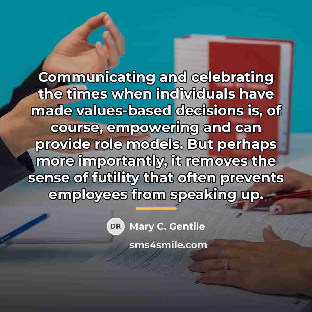 “Communicating and celebrating the times when individuals have made values-based…” quote by Mary C. Gentile