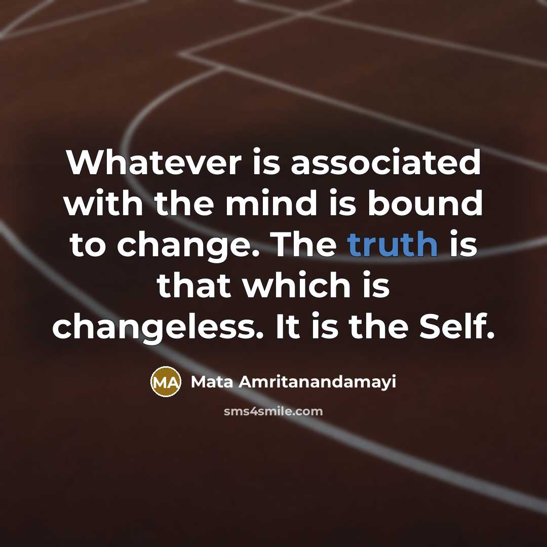 “Whatever is associated with the mind is bound to change.…” quote by Mata Amritanandamayi