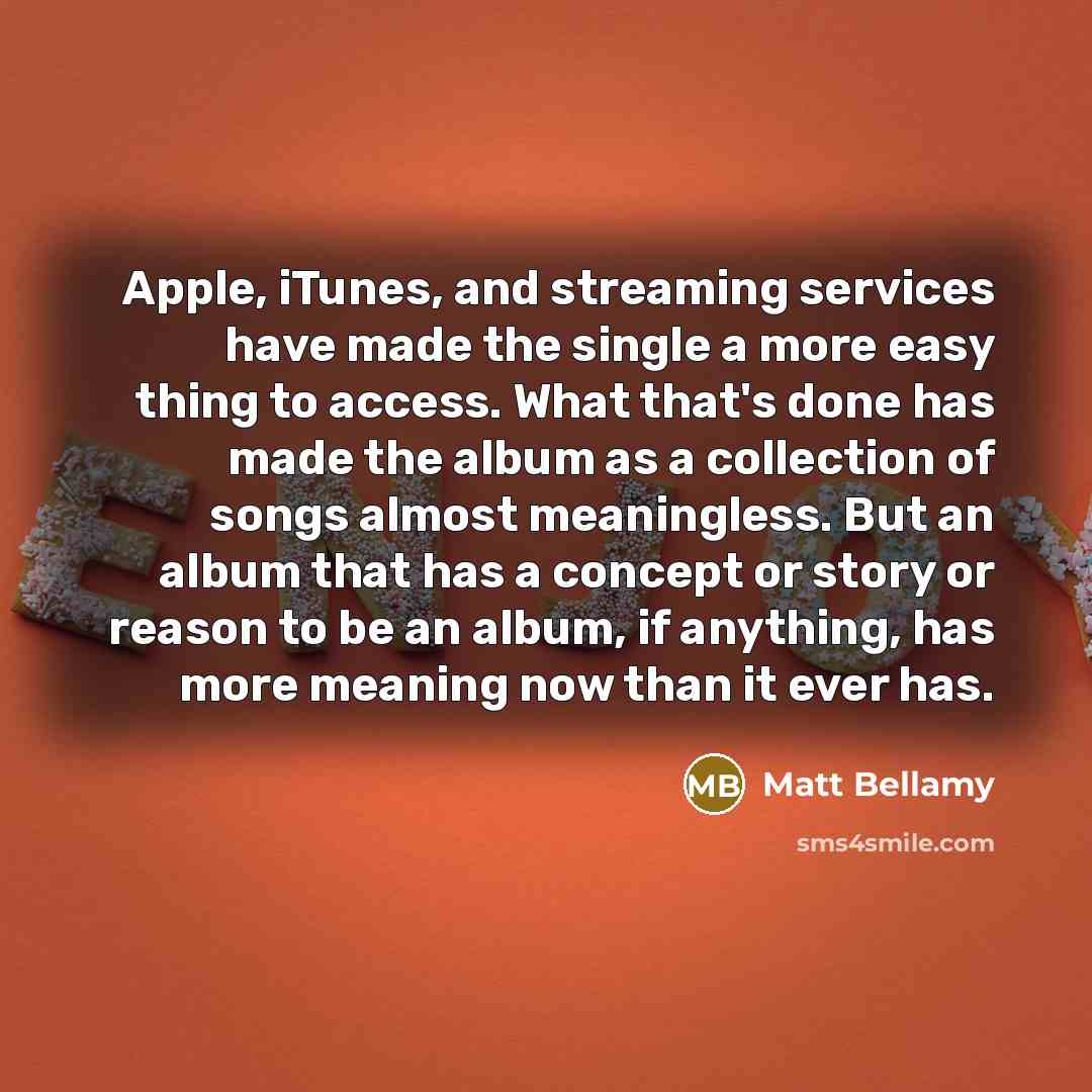 “Apple, iTunes, and streaming services have made the single a…” quote by Matt Bellamy