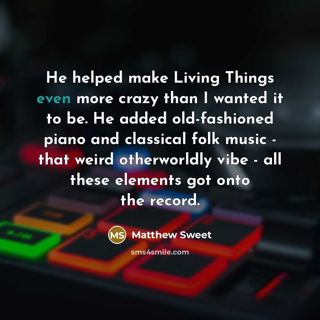 “He helped make Living Things even more crazy than I…” quote by Matthew Sweet