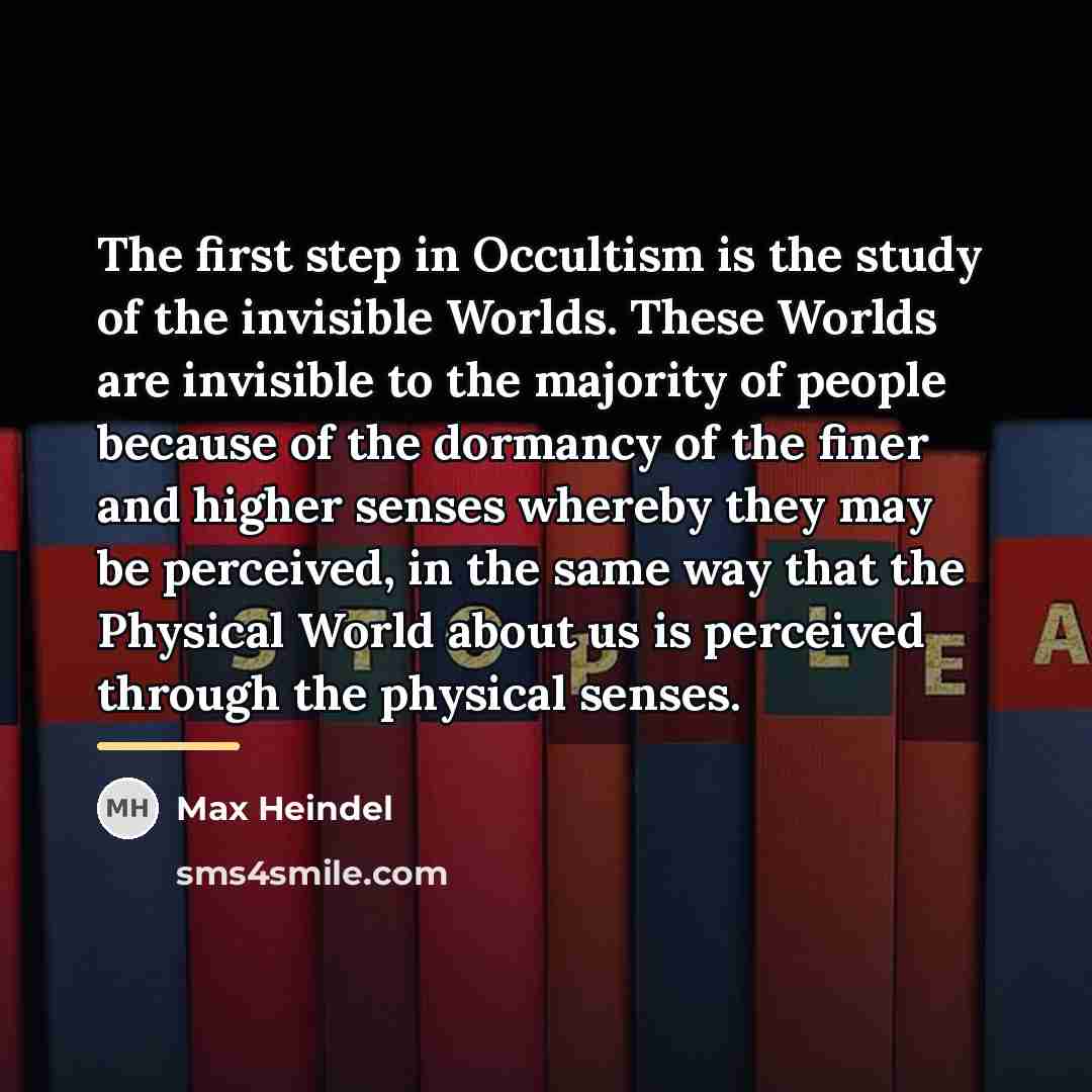 “The first step in Occultism is the study of the…” quote by Max Heindel