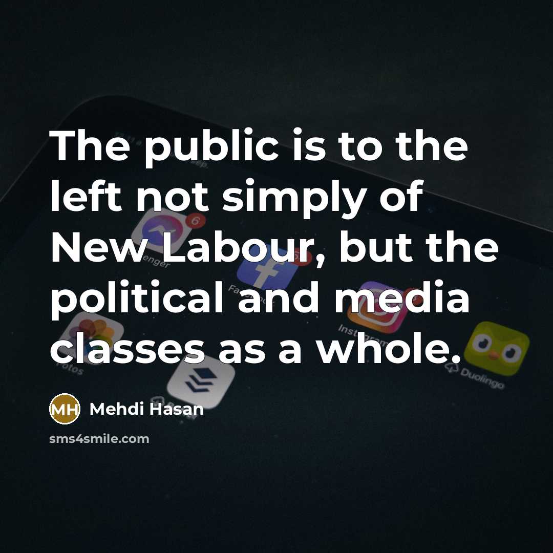 “The public is to the left not simply of New…” quote by Mehdi Hasan