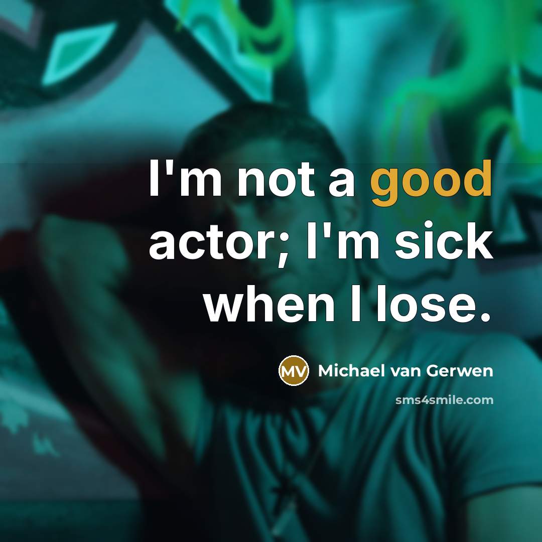 “I'm not a good actor; I'm sick when I lose.…” quote by Michael van Gerwen